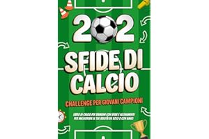 Calcio Challenge – 202 Sfide per Giovani Campioni: Libro di calcio per bambini con Sfide e Allenamenti per migliorare le tue abilità da solo o con amici | età 8-12 anni