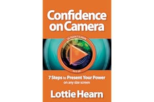 Confidence on Camera: 7 Steps to Present Your Power on any size screen