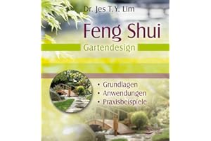 Feng Shui - Gartendesign: Grundlagen, Anwendungen, Praxisbeispiele