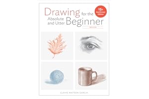 Drawing for the Absolute and Utter Beginner, Revised: 15th Anniversary Edition
