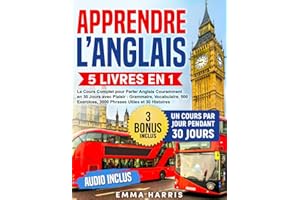 Apprendre l’Anglais: 5 Livres en 1 - Le Cours Complet pour Parler Anglais Couramment en 30 Jours avec Plaisir : Grammaire, Vocabulaire, 500 Exercices, 3000 Phrases et 30 Histoires | AUDIO Inclus