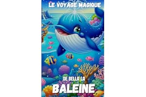Le Voyage Magique de Bella la Baleine: Conte pour enfants de 3 à 7 ans avec une lecture inspirante et une aventure illustrée en couleurs | Un ... histoires incroyables sur les animaux marins
