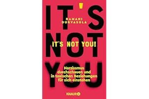 It's Not You!: Narzissmus durchschauen und in toxischen Beziehungen für sich einstehen