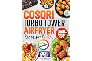 COSORI Turbo Tower Airfryer Rezeptbuch XXL: Schnelle und einfache Rezepte für Ihre COSORI Heißluftfritteuse. Mit vielen Bonis und Extrainhalten
