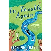 In Trouble Again: A Journey Between the Orinoco and the Amazon