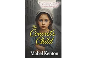 The Convict's Child: A heartbreaking yet hopeful Victorian saga of courage, love and keeping a good heart.