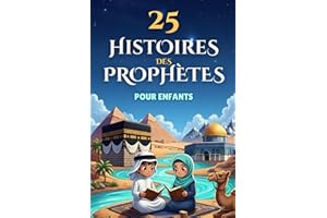 25 Histoires des Prophètes Pour Enfants: Livre islamique illustré pour découvrir les prophètes de l’Islam (de Adam à Muhammad