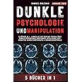 DUNKLE PSYCHOLOGIE UND MANIPULATION: 5 Bücher in 1 : Lernen Sie die geheime Technik über Dunkle Psychologie, Emotionale Intel