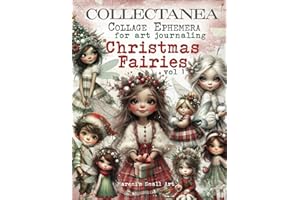 COLLECTANEA Collage Ephemera for Art Journaling, Christmas Fairies vol 1: A book with 250+ Images To Cut Out, Glue and Collage for Junk Journals, Mixed Media & Scrapbook