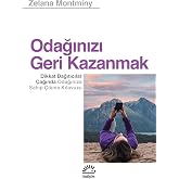 Odağınızı Geri Kazanmak - Dikkat Dağıtıcılar &Ccedil;ağında Odağınıza Sahip &Ccedil;ıkma Kılavuzu