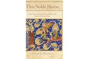 This Noble House: Jewish Descendants of King David in the Medieval Islamic East