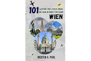 WIEN REISEFÜHRER: 101 lustige und coole Dinge, die man in Wien tun kann