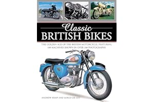 Classic British Bikes: The Golden Age of the British Motorcycle, Featuring 100 Machines Shown in Over 200 Photographs