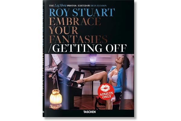 Roy Stuart. The Leg Show Photos. Embrace Your Fantasies/Getting Off