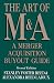 The Art of M&A: A Merger Acquisition Buyout Guide by Stanley Foster Reed, Alexandra Reed Lajoux