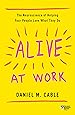 Alive at Work: The Neuroscience of Helping Your People Love What They Do