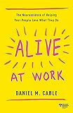 Alive at Work: The Neuroscience of Helping Your People Love What They Do