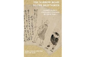 THE NARROW ROAD TO THE DEEP NORTH: BASHŌ’S HAIKUS AND HAIKUS INSPIRED BY THEM PART 1