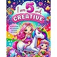 Gifts for 5 Year Old Girls : I Am 5 and Creative : Activity Book with Unicorns, Mermaids, princesses: Christmas Birthday Presents for Girl Age Five (Kids Books : I Am Creative)