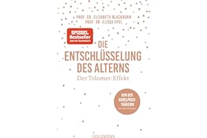 Die Entschlüsselung des Alterns: Der Telomer-Effekt - Von der Nobelpreisträgerin Elizabeth Blackburn