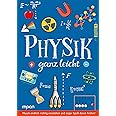 Physik ganz leicht: Physik endlich richtig verstehen und sogar Spaß daran finden!