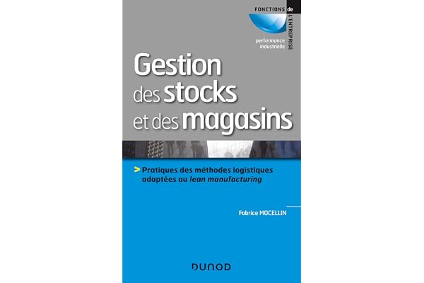 Gestion des stocks et des magasins - Pratiques des méthodes logistiques adaptées au lean manufacturi: Pratiques des méthodes logistiques adaptées au lean manufacturing