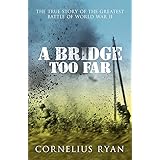 A Bridge Too Far: The true story of the Battle of Arnhem