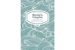 Mischief in Patagonia Paperback: An intolerable deal of sea, one halfpennyworth of mountain: 2