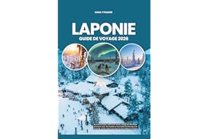 LAPONIE GUIDE DE VOYAGE 2026: Aurores boréales, safaris de rennes, village du Père Noël, aventures avec des huskies et merveilles de l'Arctique en ... en Scandinavie et dans le Grand Nord européen