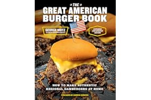 The Great American Burger Book (Expanded and Updated Edition): How to Make Authentic Regional Hamburgers at Home
