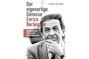 Der eigenartige Genosse Enrico Berlinguer: Kommunist und Demokrat im Nachkriegseuropa