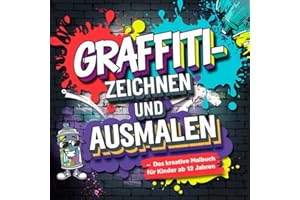 Graffiti-Zeichnen und Ausmalen: Das kreative Malbuch für Kinder ab 12 Jahren mit über 40 coolen Motiven, sowie Zeichenübungen
