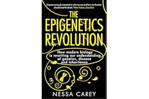 The Epigenetics Revolution: How Modern Biology is Rewriting Our Understanding of Genetics, Disease and Inheritance