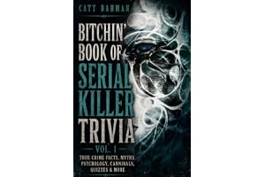 Bitchin' Book of Serial Killer Trivia 1: True Crime Facts, Myths, Psychology, Cannibals, Quizzes & More