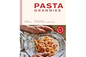 Pasta Grannies: The Official Cookbook: The Secrets of Italy's Best Home Cooks: The Secrets of Italy's Best Home Cooks
