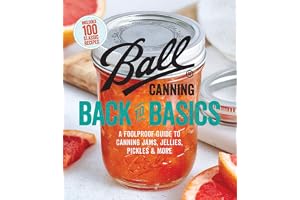 Ball Canning Back to Basics: A Foolproof Guide to Canning Jams, Jellies, Pickles, and More