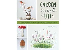 Garden Stitch Life: 50 Embroidery Motifs and Projects to Grow Your Inspiration