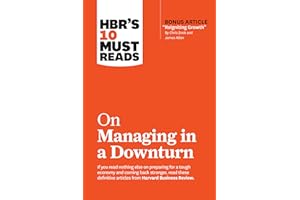 HBR's 10 Must Reads on Managing in a Downturn (with bonus article "Reigniting Growth" By Chris Zook and James Allen)