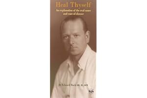 Heal Thyself. An Explanation of the Real Cause and Cure of Disease
