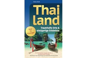 Thailand: traumhafte Orte & einzigartige Erlebnisse - Von historischen Tempeln bis hin zu paradiesischen Stränden | Reiseführer inkl. Geheimtipps auch abseits der Touristenpfade