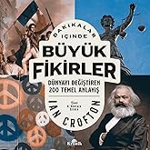 Dakikalar İ&ccedil;inde B&uuml;y&uuml;k Fikirler - D&uuml;nyayı Değiştiren 200 Temel Anlayış