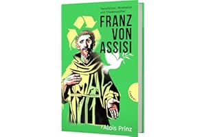Franz von Assisi: Tierschützer, Minimalist und Friedensstifter | Biografie über den Heiligen Franziskus