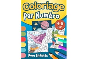 Coloriage Par Numéro Pour Enfants 4-8 ans: Magnifiques Dessins Variés à Colorier Avec Des Chiffres : Animaux, Dinosaures, Licornes, Ferme, Espaces et ... Petits Filles et Garçons à Partir de 4 ans.
