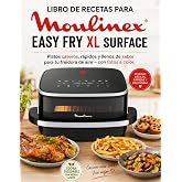 Libro de recetas para Moulinex Easy Fry XL Surface: Platos caseros, r&aacute;pidos y llenos de sabor para tu freidora de aire &ndash; con