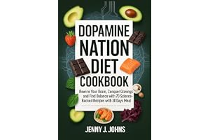 DOPAMINE NATION DIET COOKBOOK: Rewire Your Brain, Conquer Cravings, aŋd Find Balance with 70 Science-Backed Recipes with 30 D