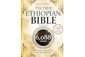 THE TRUE ETHIOPIAN BIBLE COMPLETE in English: All 88 African Scriptures Including the Book of Enoch, Jubilees, Meqabyan, and Missing Apocrypha Once Lost to the Western World (Annotated)