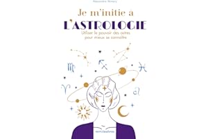 Je m'initie à l'astrologie: Utiliser le pouvoir des astres pour mieux se connaître