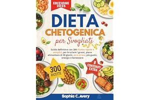 Dieta chetogenica per svogliati: Guida definitiva con 300 ricette rapide e semplici, per bruciare i grassi, piano alimentare di 30 giorni, zero stress, più gusto, energia e benessere