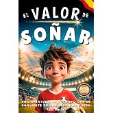 El Valor De So&ntilde;ar - Donde Nace La Magia: Un libro de f&uacute;tbol para ni&ntilde;os de 9 a 12 a&ntilde;os. Para los que se atreven a so&ntilde;ar y crec