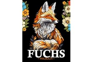 Fuchs Malbuch: 50 Wunderschöne Illustrationen von Füchsen zum Ausmalen für Kinder und Erwachsene